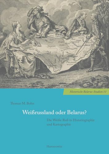 Weißrussland oder Belarus?: Die Weiße Ruß in Historiographie und Kartographie (Historische Belarus-Studien) von Harrassowitz Verlag
