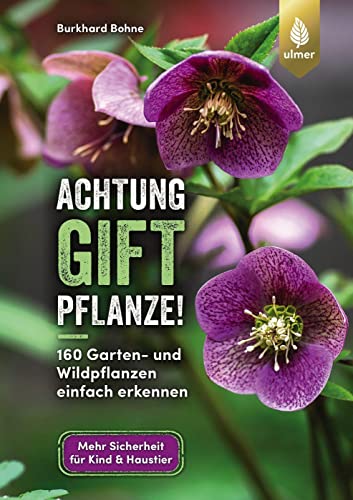 Achtung, Giftpflanze!: 160 Garten- und Wildpflanzen einfach erkennen. Mehr Sicherheit für Kind & Haustier