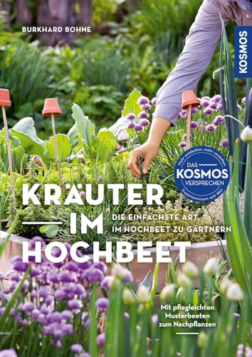 Kräuter im Hochbeet: Die einfachste Art, im Hochbeet zu gärtnern - mit 16 pflegeleichten Musterbeeten zum einfachen Nachpflanzen von Kosmos