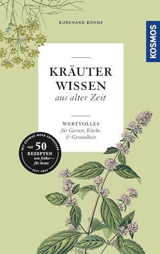 Kräuterwissen aus alter Zeit: Wertvolles für Garten, Küche und Gesundheit. Mit 50 Rezepten von früher - für heute von KOSMOS