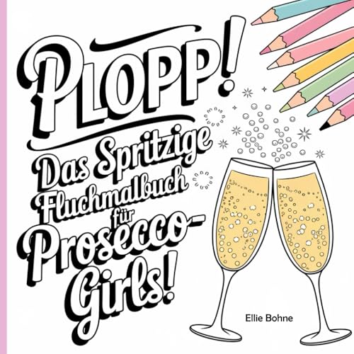 Plopp! Das spritzige Fluchmalbuch für Prosecco-Girls!: Lustiges Geschenk für Frauen (Malbücher für Erwachsene, Ausmalbuch für mehr Achtsamkeit, Entspannung und gute Laune) von Adomee Verlag