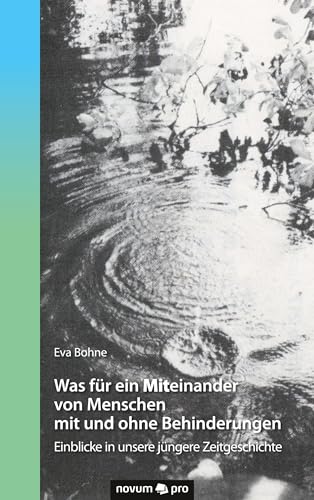 Was für ein Mit-einander von Menschen mit und ohne Behinderungen: Einblicke in unsere jüngere Zeitgeschichte von Novum Verlag
