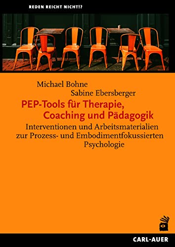 PEP-Tools für Therapie, Coaching und Pädagogik: Interventionen und Arbeitsmaterialien zur Prozess- und Embodimentfokussierten Psychologie (Reden reicht nicht!?) von Auer-System-Verlag, Carl