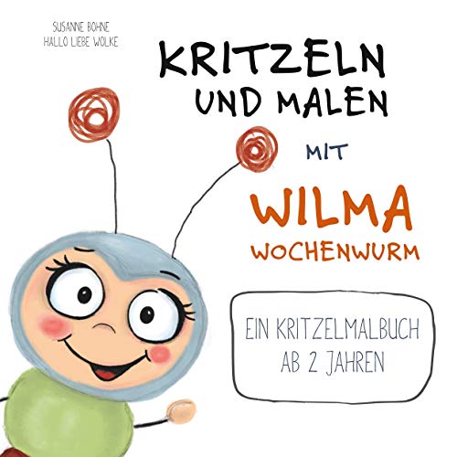 Kritzeln und Malen mit Wilma Wochenwurm: Ein Kritzelmalbuch ab 2 Jahren