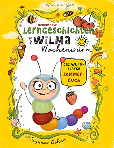 Lerngeschichten mit Wilma Wochenwurm - Das wurmstarke Sommerbuch: Vorschulwissen für Kinder ab 4 Jahren - Geschichten zum Mitmachen und Vorlesen Lerngeschichten mit Wilma Wochenwurm - Das wurmstarke Sommerbuch: Vorschulwissen für Kinder ab 4 Jahren - Geschichten zum Mitmachen und Vorlesen