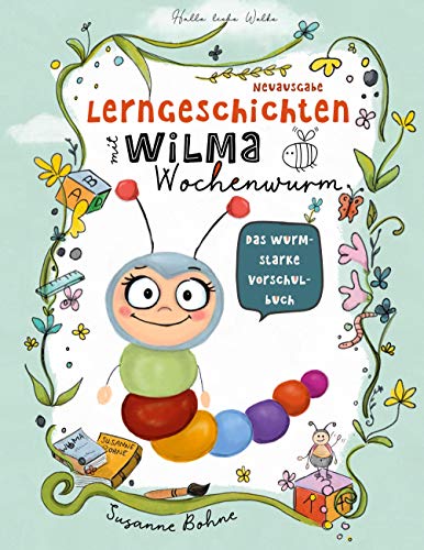 Lerngeschichten mit Wilma Wochenwurm - Das wurmstarke Vorschulbuch: Vorschulwissen für Kinder ab 5 Jahre. Geschichten zum Lernen, Mitmachen und Vorlesen