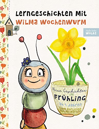 Lerngeschichten mit Wilma Wochenwurm - Neue Geschichten im Frühling: Vorlesegeschichten zum Lernen und Mitmachen für Kinder ab 4 Jahren