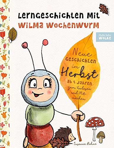 Lerngeschichten mit Wilma Wochenwurm - Neue Geschichten im Herbst: Vorlesegeschichten zum Lernen und Mitmachen für Kinder ab 4 Jahren Lerngeschichten mit Wilma Wochenwurm - Neue Geschichten im Herbst: Vorlesegeschichten zum Lernen und Mitmachen für Kinder ab 4 Jahren