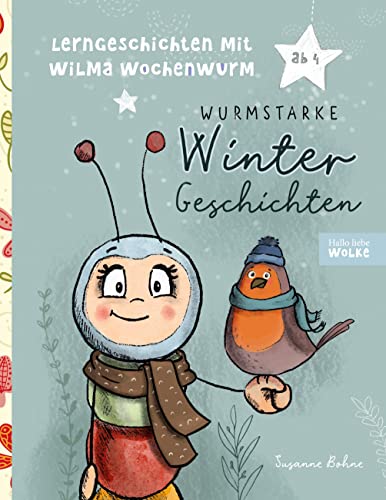 Lerngeschichten mit Wilma Wochenwurm - Wurmstarke Wintergeschichten: Geschichten für Kinder ab 4 Jahren rund um den Winter. Zum Lernen, Mitmachen, Basteln und Kreativ werden. von Books on Demand GmbH