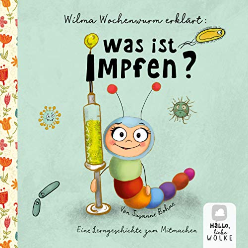 Wilma Wochenwurm erklärt: Was ist Impfen?: Eine Lerngeschichte zum Mitmachen. Ein Kinderbuch über das Impfen.