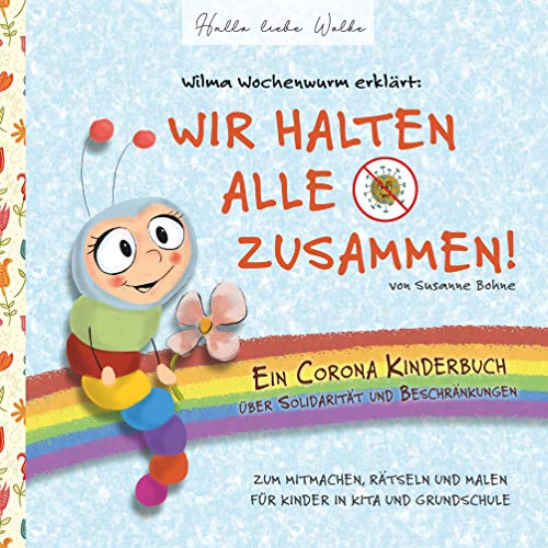 Wilma Wochenwurm erklärt: Wir halten alle zusammen! Ein Corona Kinderbuch über Solidarität und Beschränkungen: Zum Mitmachen, Rätseln und Malen. Für Kinder in Kita und Grundschule