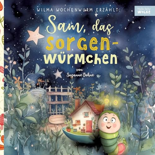 Wilma Wochenwurm erzählt: Sam, das Sorgenwürmchen: Eine Vorlesegeschichte für Kinder in Kita und Grundschule zum Sorgenvergessen und Stärkerwerden Wilma Wochenwurm erzählt: Sam, das Sorgenwürmchen: Eine Vorlesegeschichte für Kinder in Kita und Grundschule zum Sorgenvergessen und Stärkerwerden