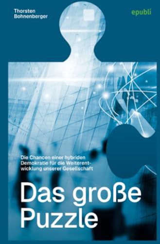 Das große Puzzle: Die Chancen einer hybriden Demokratie für die Weiterentwicklung unsere Gesellschaft von epubli