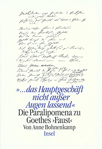 »... das Hauptgeschäft nicht aus den Augen lassend«: Die Paralipomena zu Goethes »Faust«