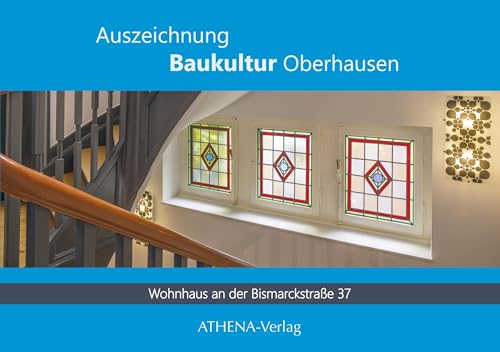 Auszeichnung Baukultur Oberhausen: Bismarckstraße 37 - ein Beispiel für die Reformarchitektur des 20. Jahrhunderts von ATHENA-Verlag