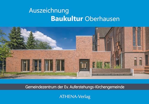 Auszeichnung Baukultur Oberhausen: Gemeindezentrum der Ev. Auferstehungs-Kirchengemeinde Oberhausen-Osterfeld von ATHENA-Verlag
