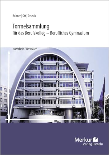 Formelsammlung für das Berufskolleg: - Berufliches Gymnasium Formelsammlung für das Berufskolleg: - Berufliches Gymnasium von MERKUR RINTELN