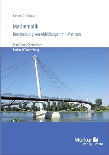 Mathematik: - Beschreibung von Abbildungen mit Matrizen - Berufliches Gymnasium: Berufliches Gymnasium in Baden-Württemberg (Bildungsplan 2021) von Merkur Rinteln