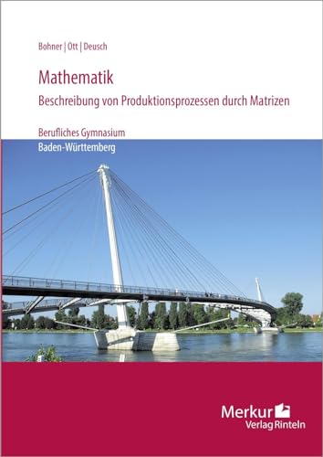 Mathematik: - Beschreibung von Produktionsprozessen durch Matrizen - Berufliches Gymnasium: Berufliches Gymnasium in Baden-Württemberg (Bildungsplan 2021)