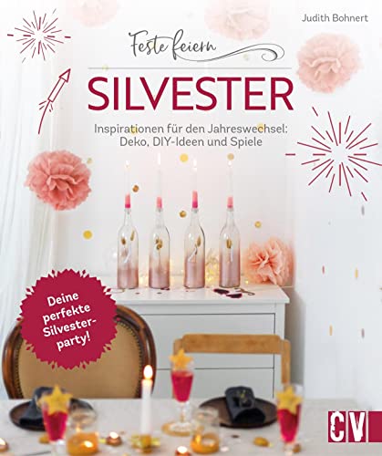 DIY Buch – Feste feiern – Silvester: Inspirationen für den Jahreswechsel. Deko, DIY-Ideen und Party-Spiele basteln. Deine perfekte Silvesterparty! von Christophorus Verlag