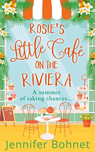 Rosie’s Little Café on the Riviera: The perfect uplifting romantic comedy, from the bestselling author of A French Adventure!