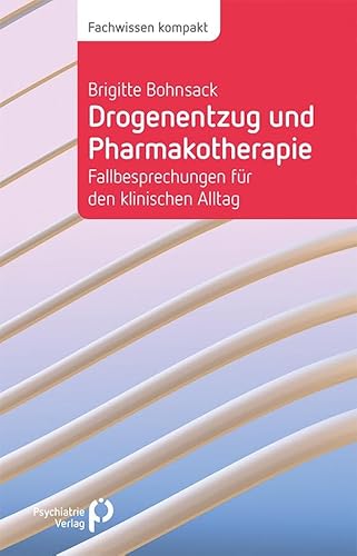Drogenentzug und Pharmakotherapie: Fallbesprechungen für den klinischen Alltag (Fachwissen) von Psychiatrie Verlag