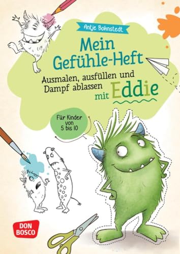 Mein Gefühle-Heft. Ausmalen, ausfüllen und Dampf ablassen mit Eddie: Für Kinder von 5 bis 10. Kreativ emotionale Kompetenz bei Kindern stärken: Gefühle aufschreiben oder bildlich darstellen