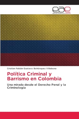 Política Criminal y Barrismo en Colombia: Una mirada desde el Derecho Penal y la Criminología von Editorial Académica Española