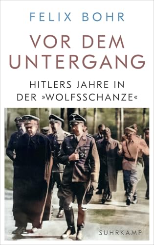 Vor dem Untergang: Hitlers Jahre in der »Wolfsschanze« | Ein zentraler Ort des Zweiten Weltkriegs Vor dem Untergang: Hitlers Jahre in der »Wolfsschanze« | Ein zentraler Ort des Zweiten Weltkriegs von Suhrkamp Verlag