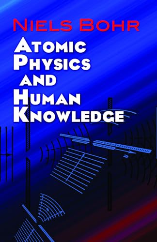 Atomic Physics and Human Knowledge (Dover Books on Physics) von Dover Publications