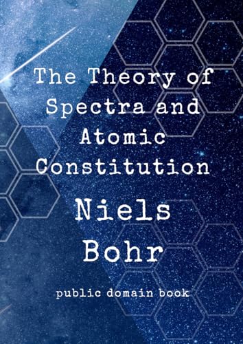The Theory of Spectra and Atomic Constitution: THREE ESSAYS BY NIELS BOHR von Independently published