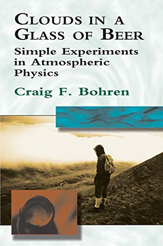 Clouds in a Glass of Beer: Simple Experiments in Atmospheric Physics Clouds in a Glass of Beer: Simple Experiments in Atmospheric Physics