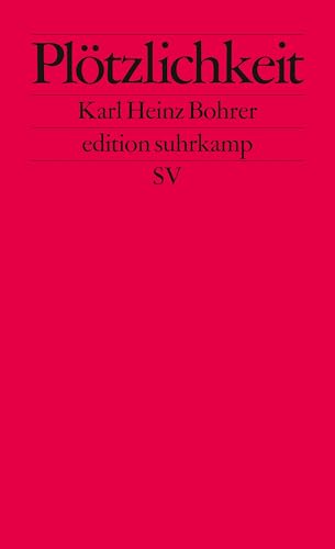 Plötzlichkeit. Zum Augenblick des ästhetischen Scheins (edition suhrkamp)