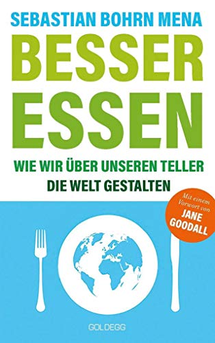 Besser essen. Wie wir über unseren Teller die Welt gestalten. Den Kreislauf der Zerstörung stoppen: Bewusster Konsum für mehr Umweltschutz. Vom Initiator des Volksbegehren Tierschutz.