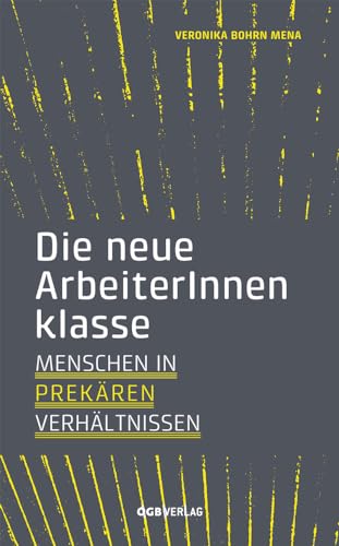 Die neue ArbeiterInnenklasse: Menschen in prekären Verhältnissen (Studien und Berichte)