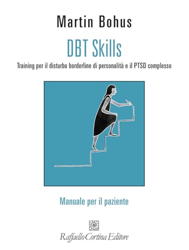 DBT Skills. Training per il disturbo borderline di personalità e il PTSD complesso. Manuale per il paziente. Con schede scaricabili online (Guide di psicoterapia e psichiatria) von Raffaello Cortina Editore