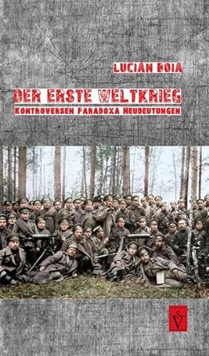 Der Erste Weltkrieg: Kontroversen, Paradoxa, Neudeutungen (Lucian Boia)