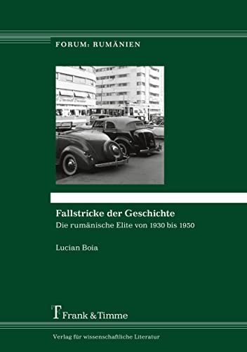 Fallstricke der Geschichte: Die rumänische Elite von 1930 bis 1950 (Forum: Rumänien) von Frank & Timme