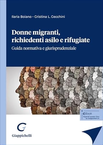 Donne migranti, richiedenti asilo e rifugiate. Guida normativa e giurisprudenziale von Giappichelli