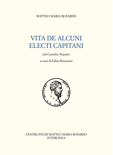 Vita de alcuni electi Capitani (da Cornelio Nepote) (Opere di Matteo Maria Boiardo)
