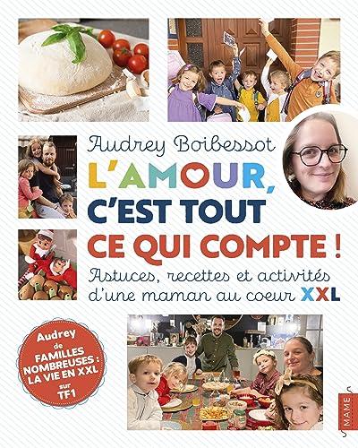 L'amour, c'est tout ce qui compte ! Astuces, recettes et activités d'une maman au coeur XXL