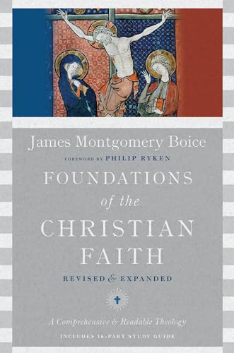 Foundations of the Christian Faith: A Comprehensive & Readable Theology