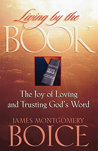 Living by the Book: The Joy of Loving and Trusting God's Word