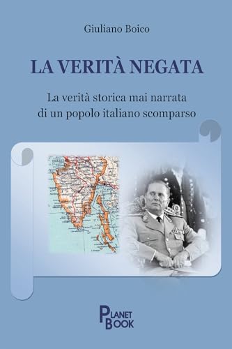 La verità negata. La verità storica mai narrata di un popolo italiano scomparso La verità negata. La verità storica mai narrata di un popolo italiano scomparso von Planet Book
