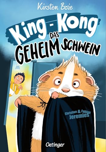 King-Kong, das Geheimschwein: Das beliebte Meerschweinchen-Kinderbuch von Kirsten Boie für Kinder ab 8 Jahren mit frechen neuen Illustrationen von Oetinger