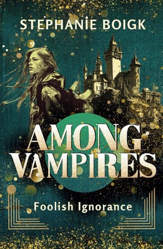 Among Vampires 1 - Foolish Ignorance (Among Vampires-Series, Band 1) von Independently published
