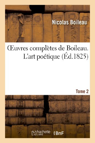 Oeuvres complètes de Boileau. Tome 2. L'art poétique (Litterature)