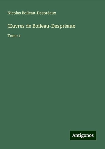 ¿uvres de Boileau-Despréaux: Tome 1 von Antigonos Verlag