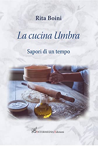 La cucina umbra: sapori di un tempo von Intermedia Edizioni