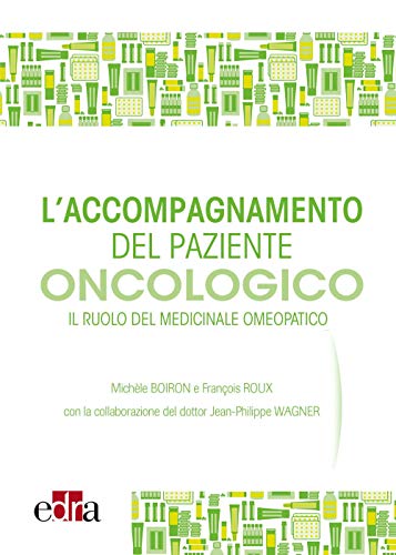 L'accompagnamento del paziente oncologico. Il ruolo del medicinale omeopatico L'accompagnamento del paziente oncologico. Il ruolo del medicinale omeopatico von Edra